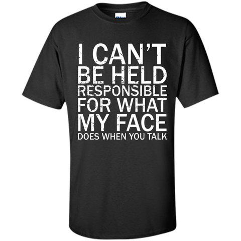 I Can't Be Held Responsible For What My Face Does T-Shirt