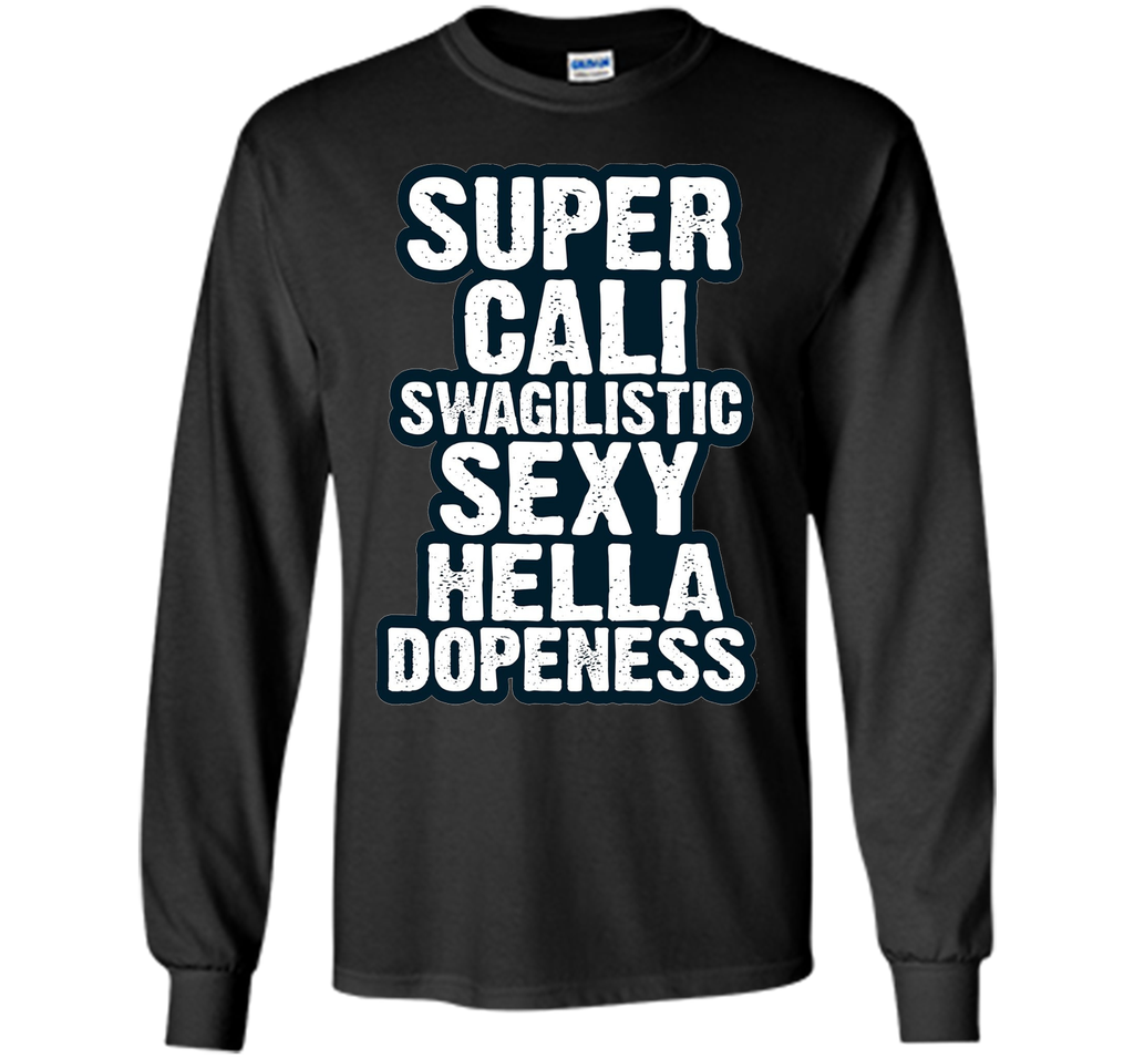 Super Cali Swagilistic T Shirt Sexy Hella Dopeness