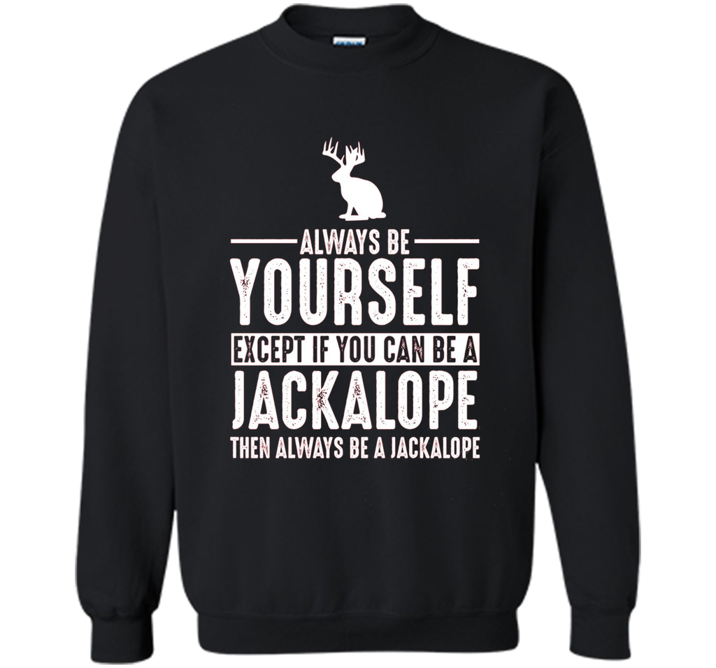 Jackalope Always Be Yourself Except If You Can Be T-Shirt