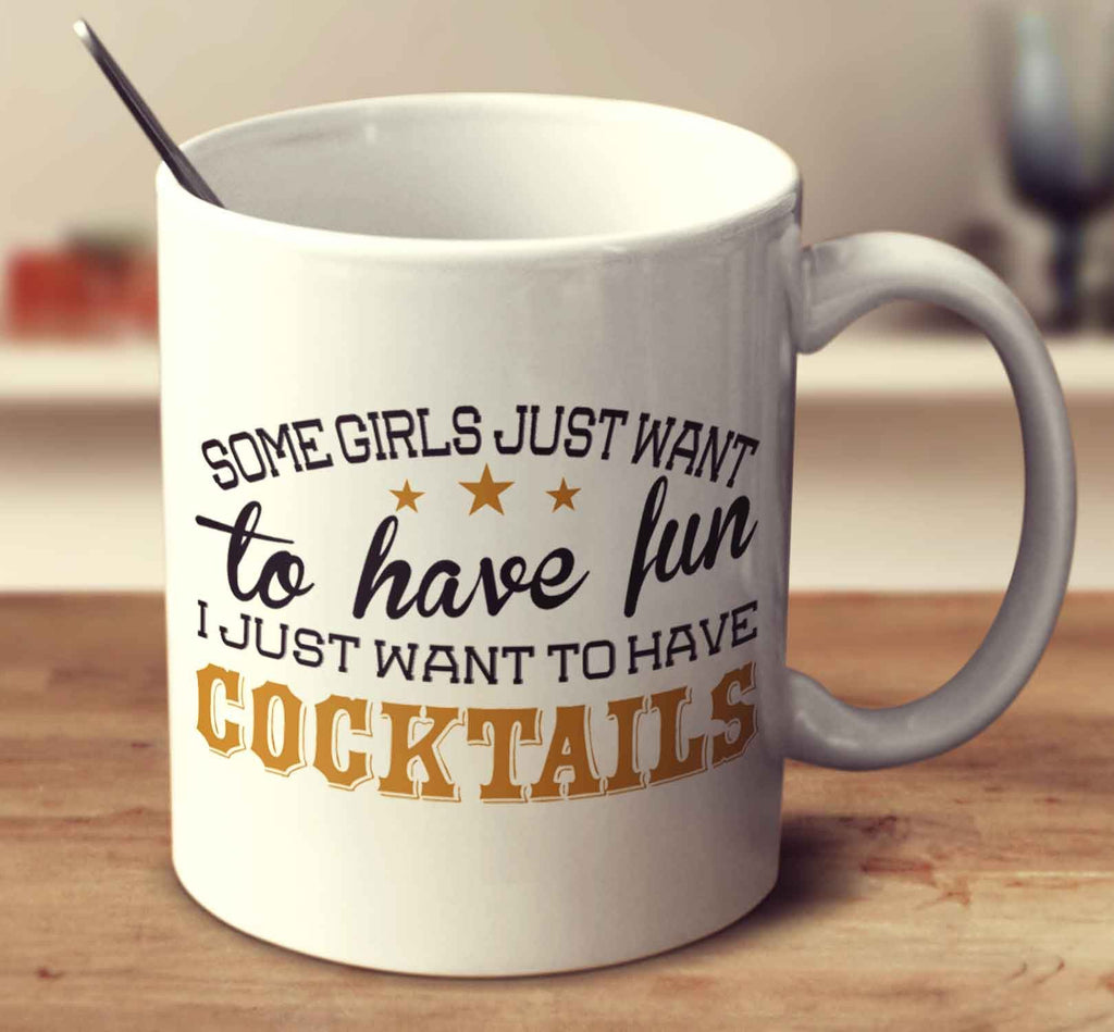 Some Girls Just Want To Have Fun, I Just Want To Have Cocktails