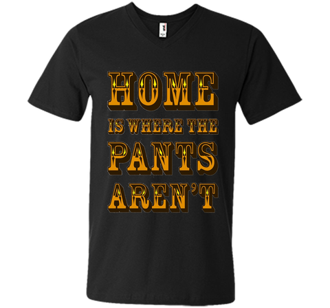 Home is Where the Pants Aren't Tee Shirt