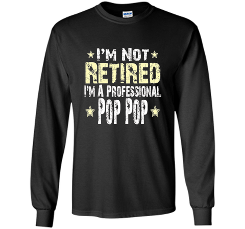 Men's I'm Not Retired I'm A Professional Pop pop Funny Shirt