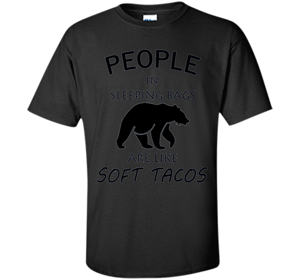People In Sleeping Bags Are Like Soft Tacos Camping T Shirt