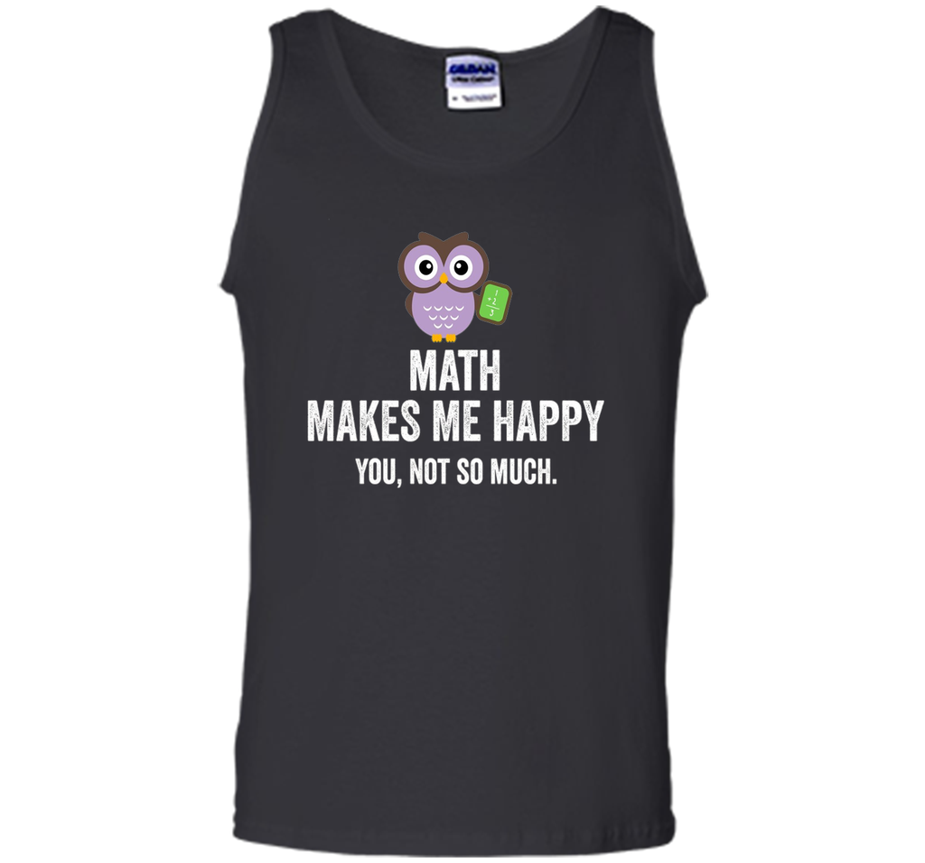 Math Makes Me Happy You Not So Much Funny Science T-Shirt
