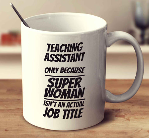 Teaching Assistant Only Because Super Woman Isn't An Actual Job Title 2
