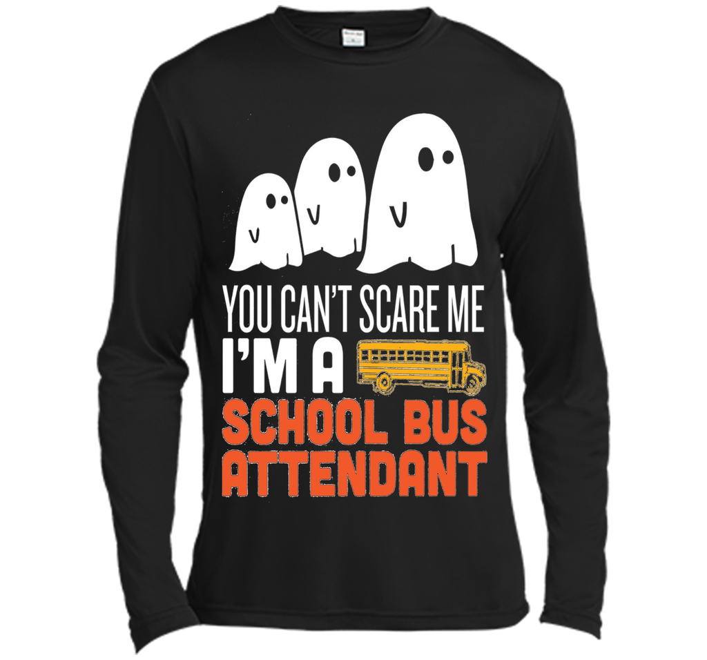 YOU CAN'T SCARE ME - I'M A SCHOOL BUS ATTENDANT HALLOWEEN SHIRT Long Sleeve Moisture Absorbing Shirt