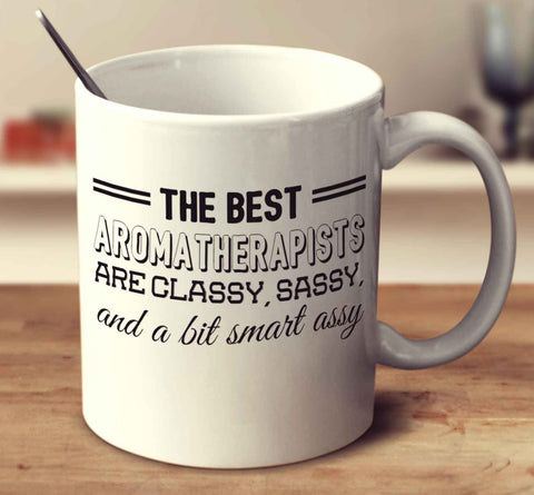 The Best Aromatherapists Are Classy Sassy And A Bit Smart Assy