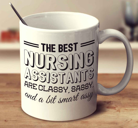 The Best Nursing Assistants Are Classy Sassy And A Bit Smart Assy