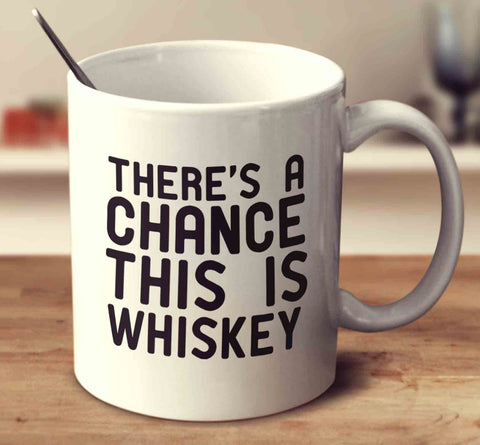 There's A Chance This Is Whiskey