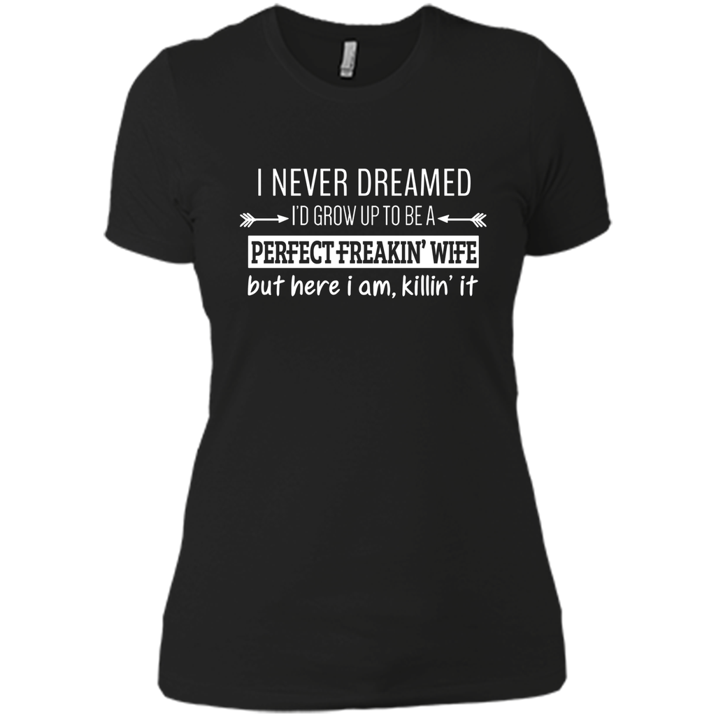 I Never Dreamed To Be Perfect Freakin' Wife T-Shirt