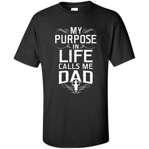 My purpose in life call me Dad T shirt - Best gift for Dad