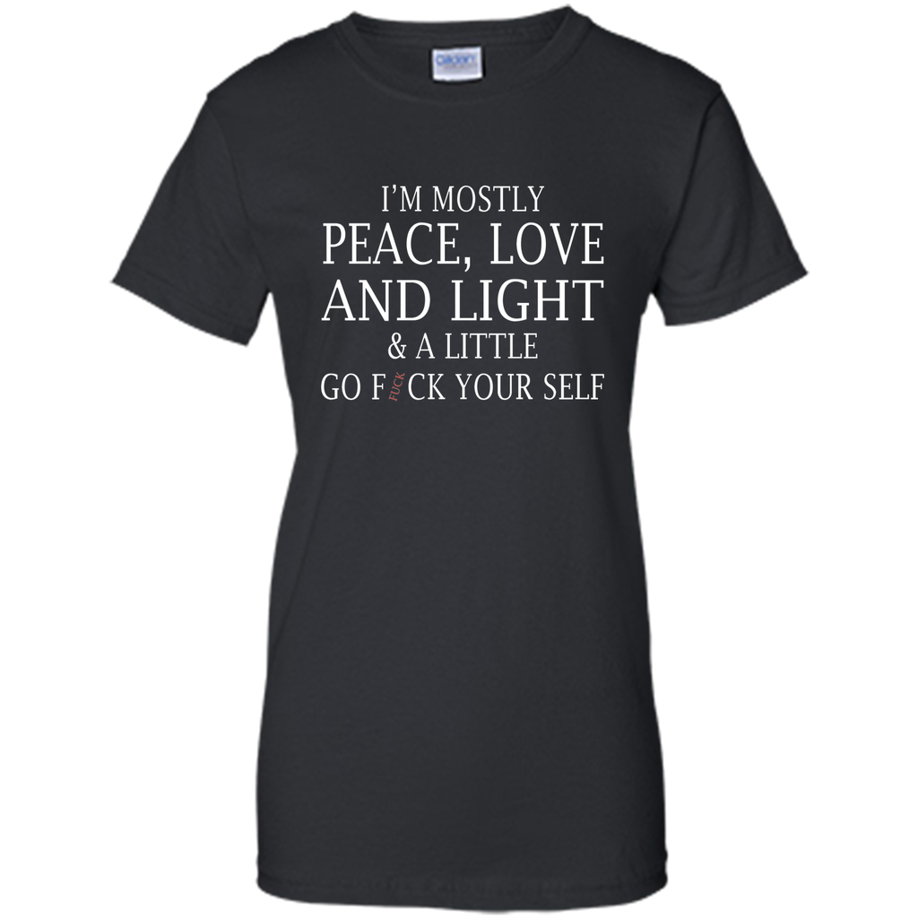 I'm mostly peace love and light and a little T-shirt