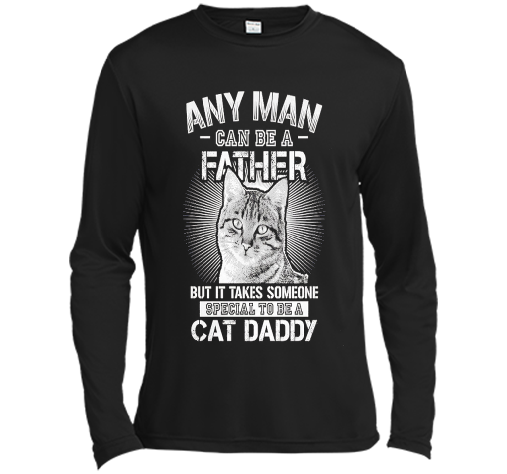 Any Man Can Be A Father - Someone Special To Be A Cat Daddy