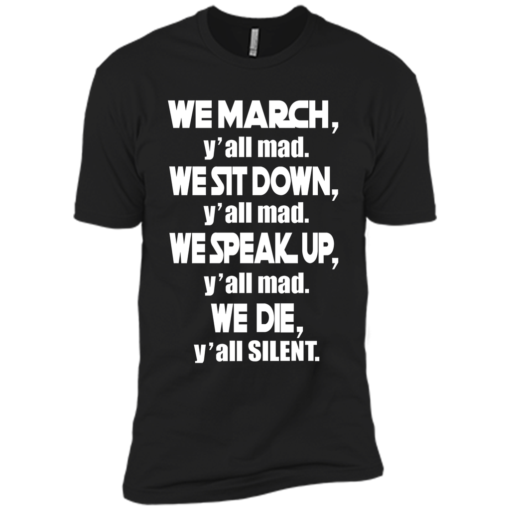 We March Yall Mad We Die Yall Silent T-shirt