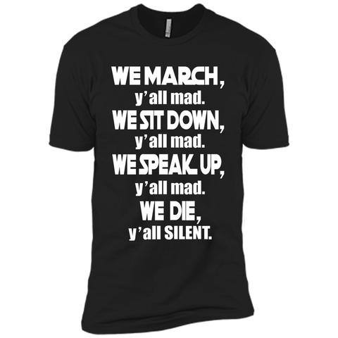 We March Yall Mad We Die Yall Silent T-shirt