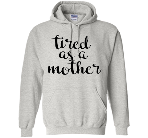 Tired As A Mother T Shirt- Men's and Women