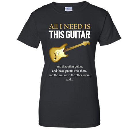 All I Need Is This Guitar T-Shirt