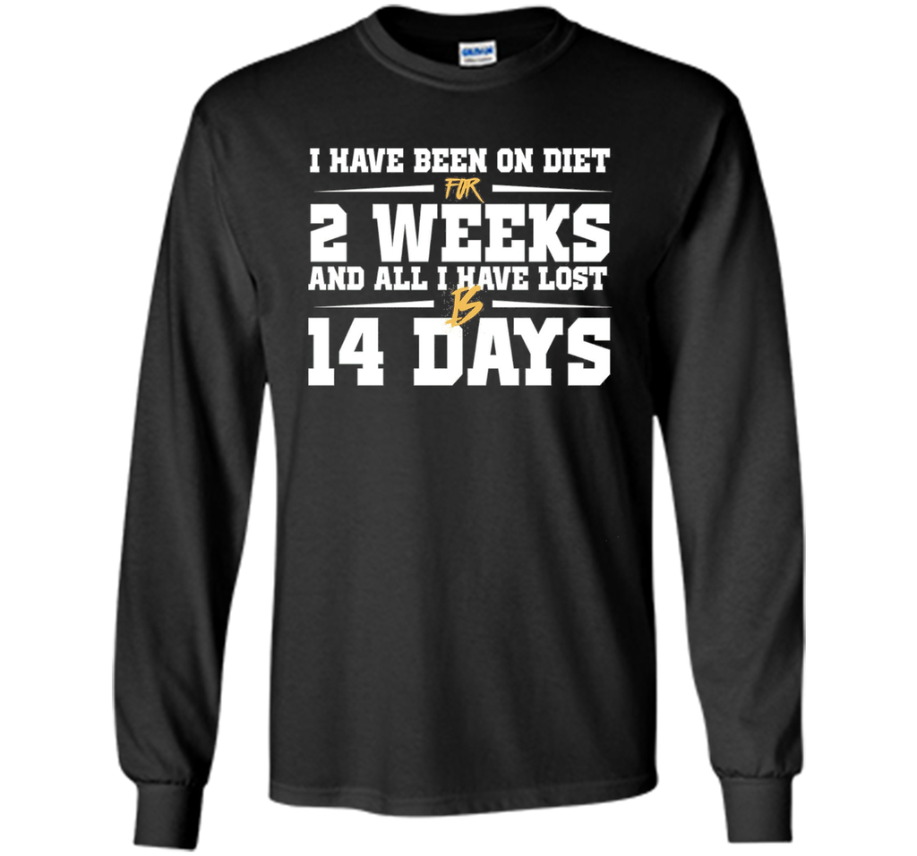 Been On Diet For 2 Weeks All I Have Lost Is 14 Days T-Shirt