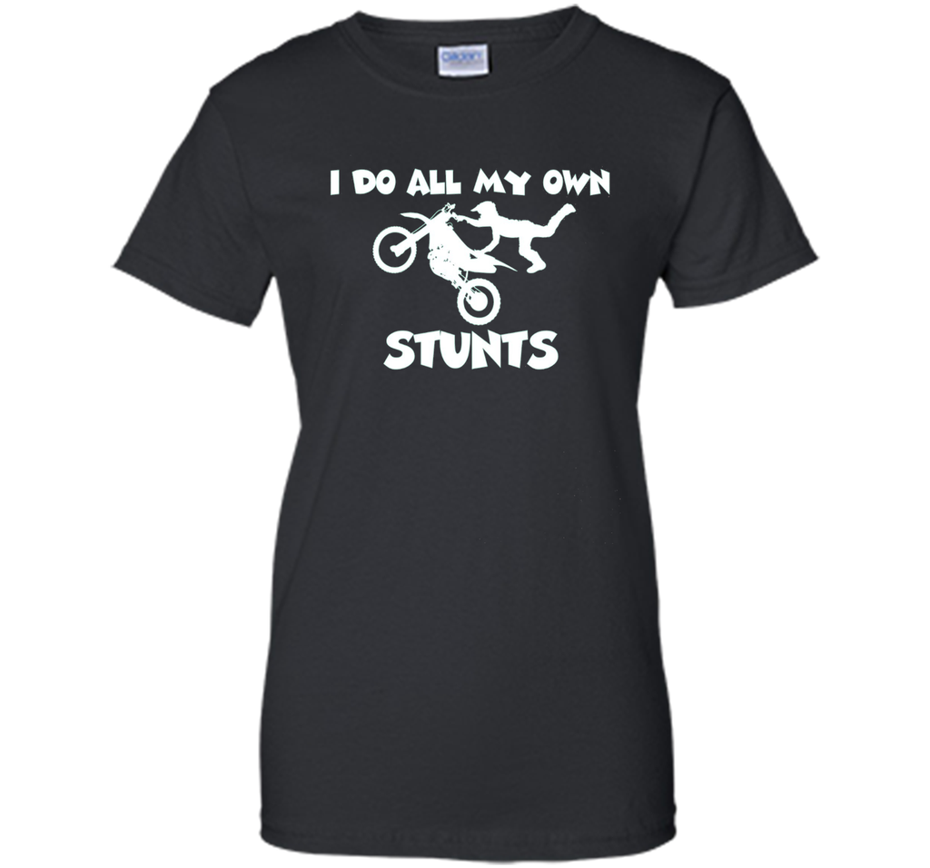 I Do All My Own Stunts Shirt With Flying Motorcycle