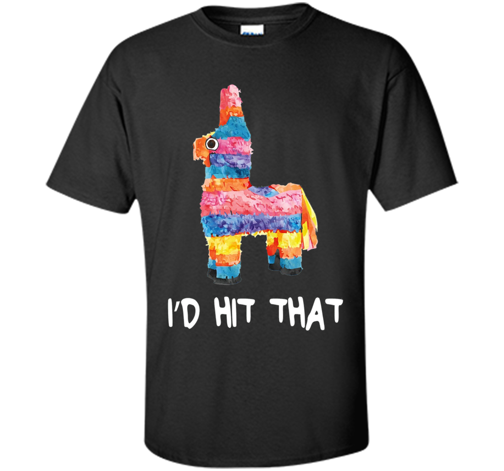 I'd Hit That Pinata T-Shirt Cinco de Mayo Party Shirt