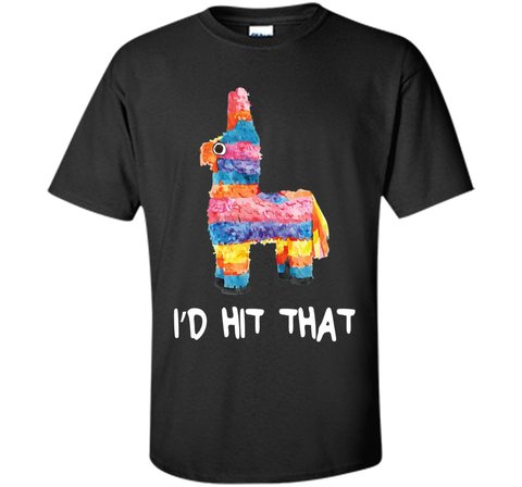 I'd Hit That Pinata T-Shirt Cinco de Mayo Party Shirt