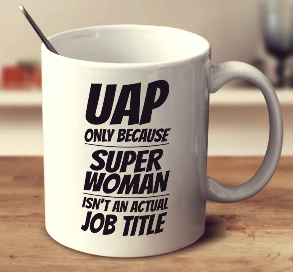 UAP Only Because Super Woman Isn't An Actual Job Title