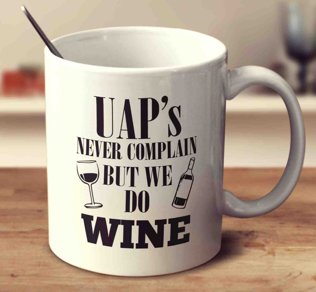 Uap's Never Complain But We Do Wine