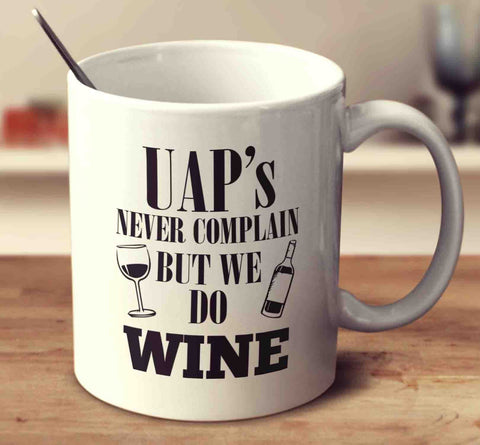 Uap's Never Complain But We Do Wine