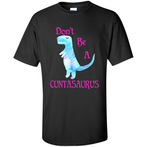 Don't Be A Cuntasaurus Tshirt