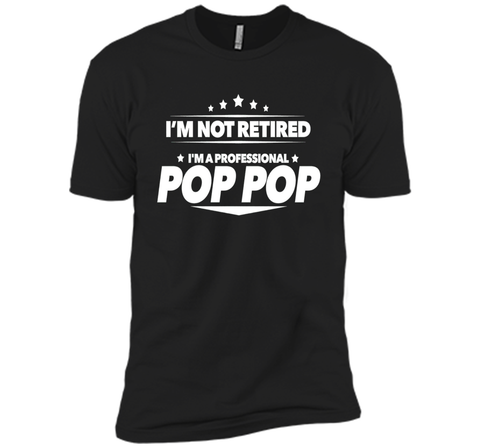 I'm Not Retired, I'm a Professional Pop Pop T Shirt - Gift