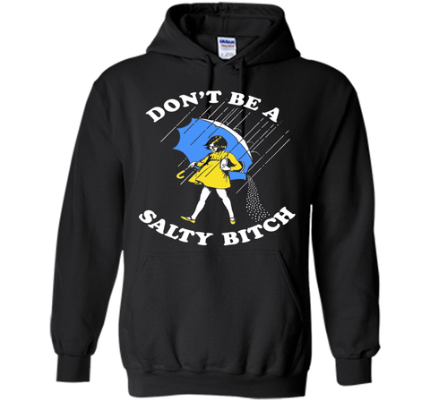 Don't Be A Salty Bitch Shirt | Salty Bitch T-Shirt
