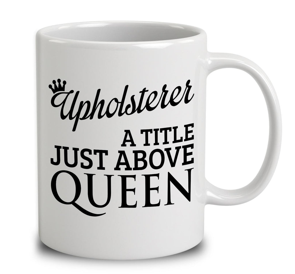Upholsterer A Title Just Above Queen