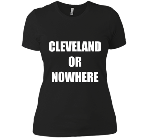 Cleveland Or Nowhere T-Shirt