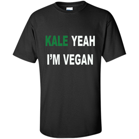 KALE yeah I'm vegan - Healthy Proud Shirt