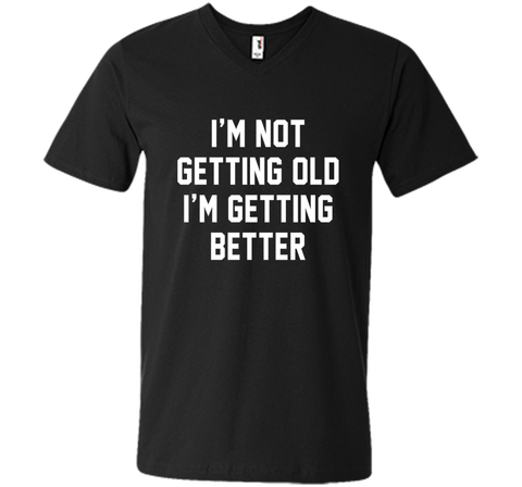 I'm Not Getting Old, I'm Getting Better Birthday Age Tee