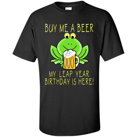 Buy Me a Beer My Leap Year Birthday is Here Tee
