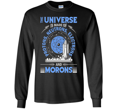The Universe Is Made Of Protons...And Morons-Science Shirts