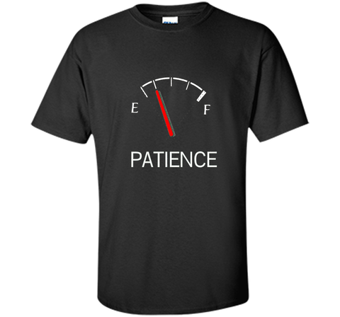 Patience Running Low - Funny Parody Fuel Gauge T-Shirt