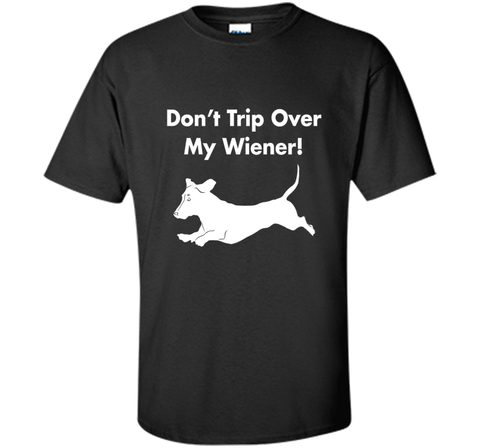 Dont Trip Over My Wiener T-Shirt Funny Dachshund Graphic Tee