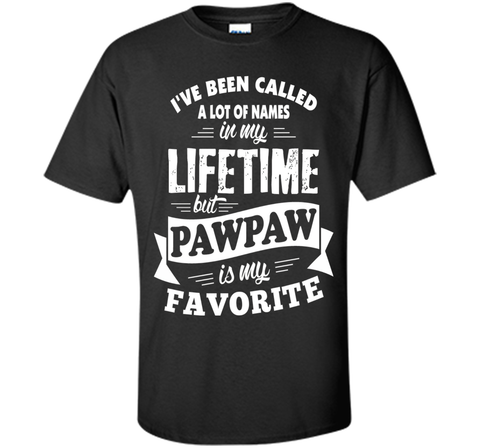 Men's I've been called a lot of Names but Pawpaw is my Favorite T