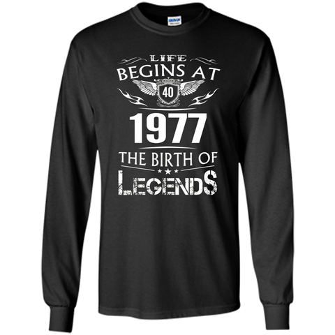 Life Begins At 40 1977 The Birth Of Legends T-Shirt t-shirt