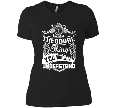 It's a Theodore thing you wouldn't understand T-Shirt