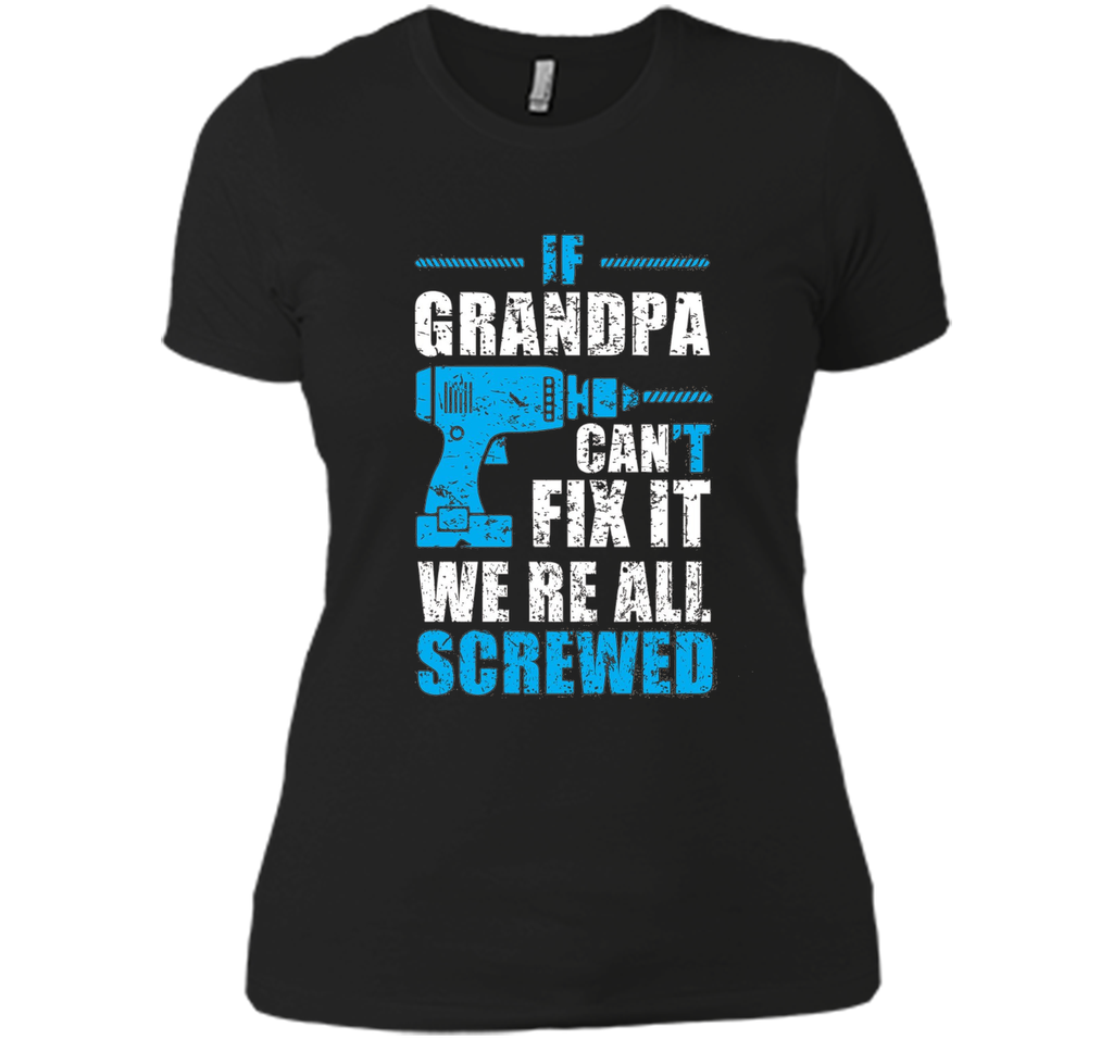 Mens If Grandpa Can't Fix It We're All Screwed Shirt Grandpa Gift