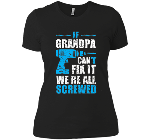 Mens If Grandpa Can't Fix It We're All Screwed Shirt Grandpa Gift