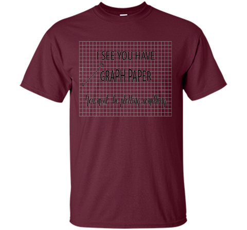 I See You Have Graph Paper Math Pun T-Shirt