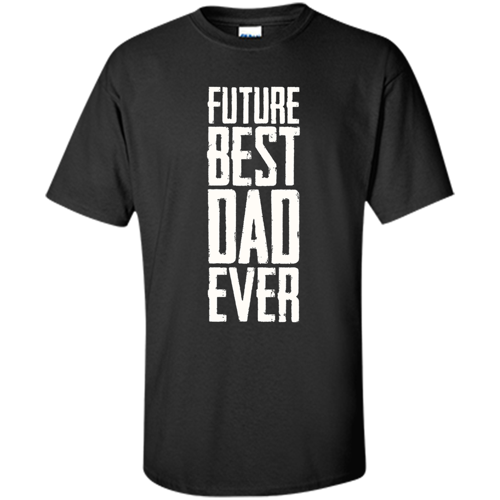 Future Best Dad Ever Shirt - Father's Day Dad Shirt Funny