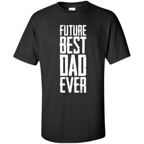 Future Best Dad Ever Shirt - Father's Day Dad Shirt Funny