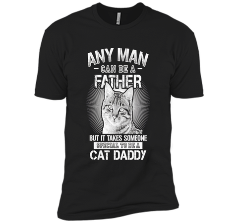 Any Man Can Be A Father - Someone Special To Be A Cat Daddy