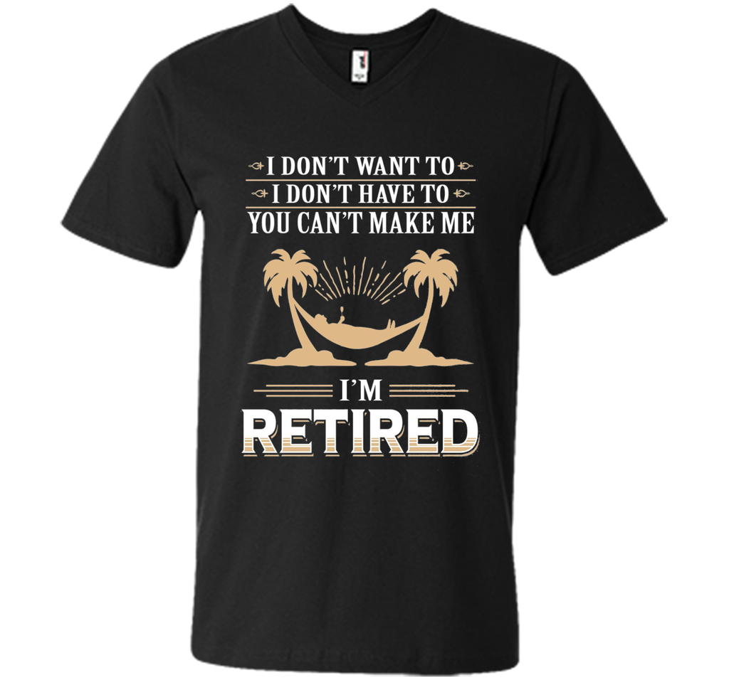 Retirement Gift T-shirt Don't want to Don't Have to Retired
