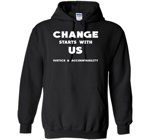 Change Starts With Us Justice and Accountability T Shirt